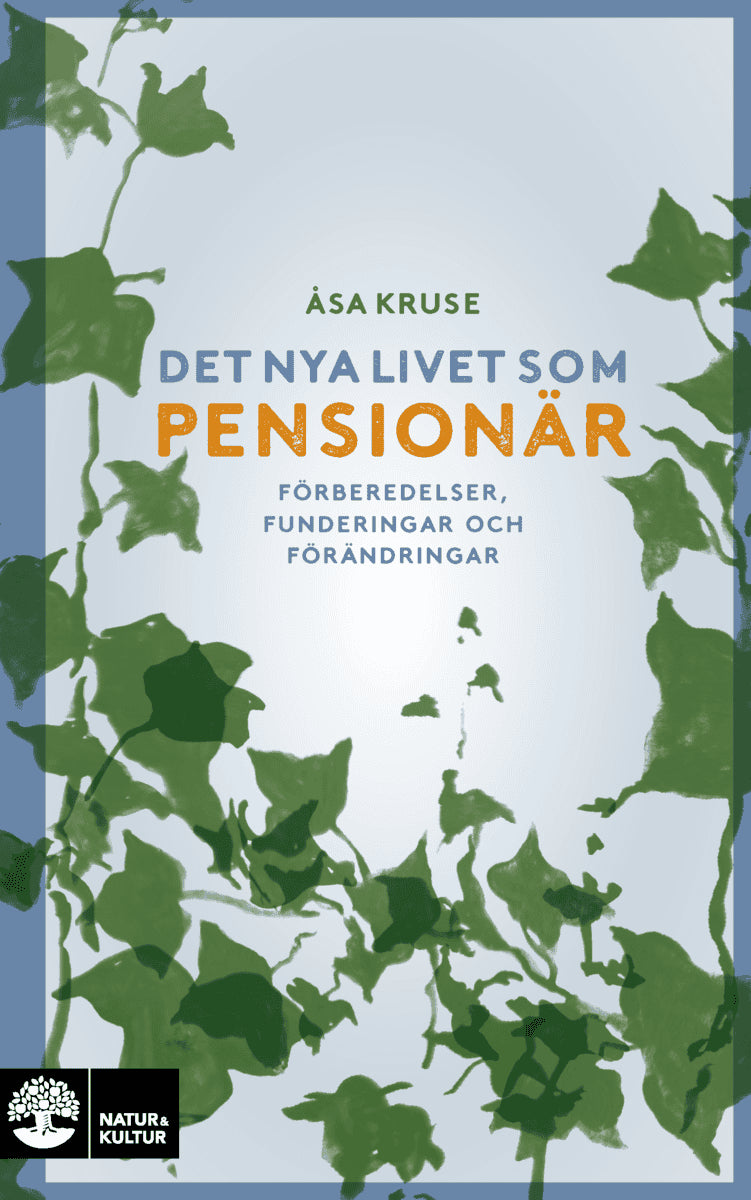 Åsa Kruse : Det nya livet som pensionär : förberedelser, funderingar och förändringar