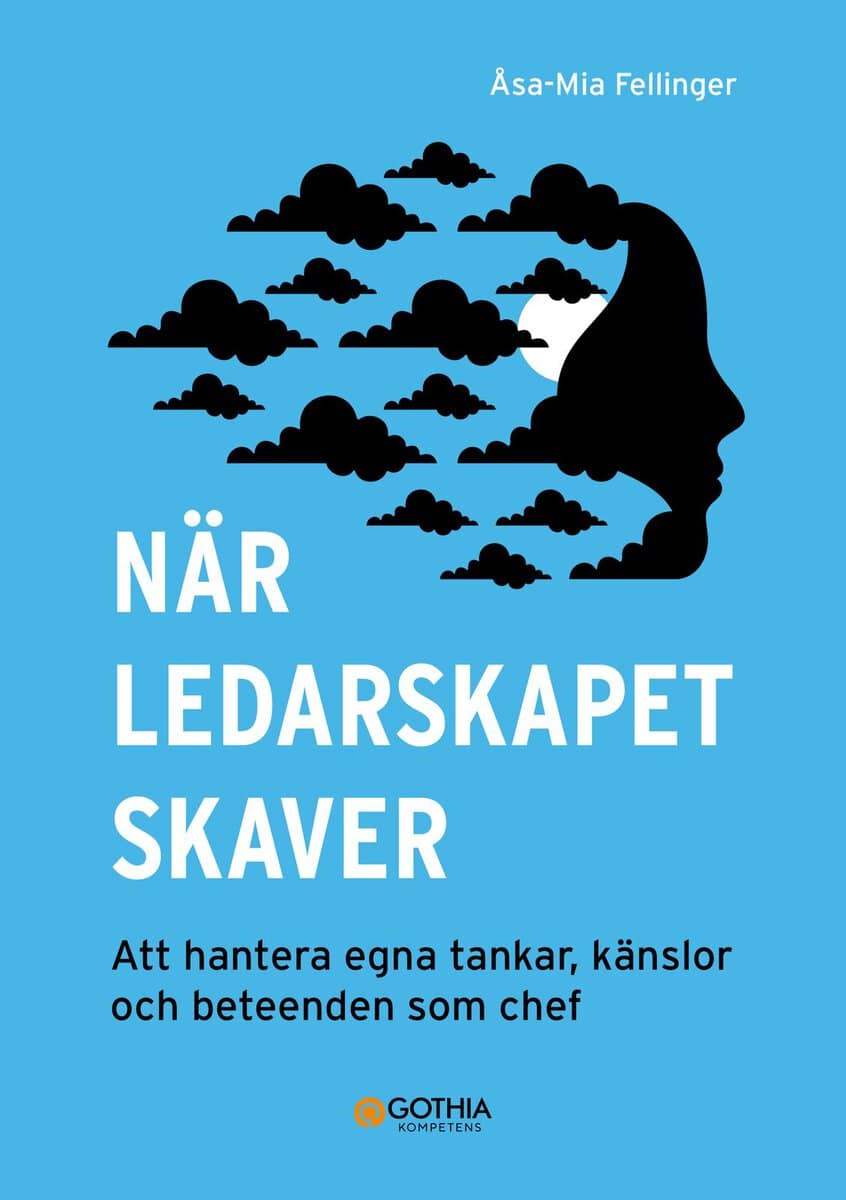 Åsa-Mia Fellinger : När ledarskapet skaver : att hantera egna tankar, känslor och beteenden som chef