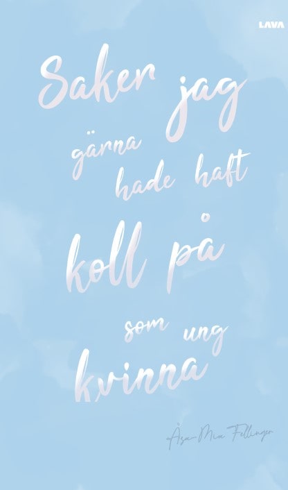 Åsa-Mia Fellinger : Saker jag gärna hade haft koll på som ung kvinna