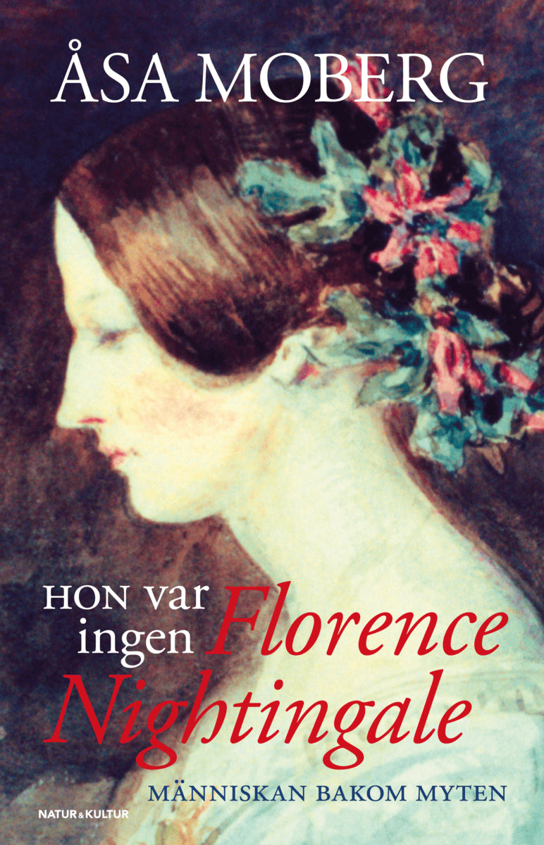 Åsa Moberg : Hon var ingen Florence Nightingale : människan bakom myten