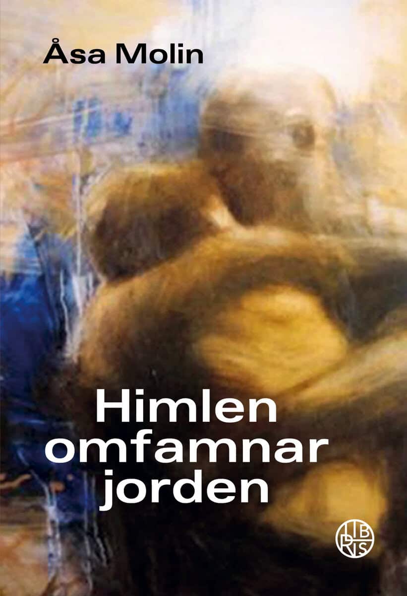 Åsa Molin : Himlen omfamnar jorden