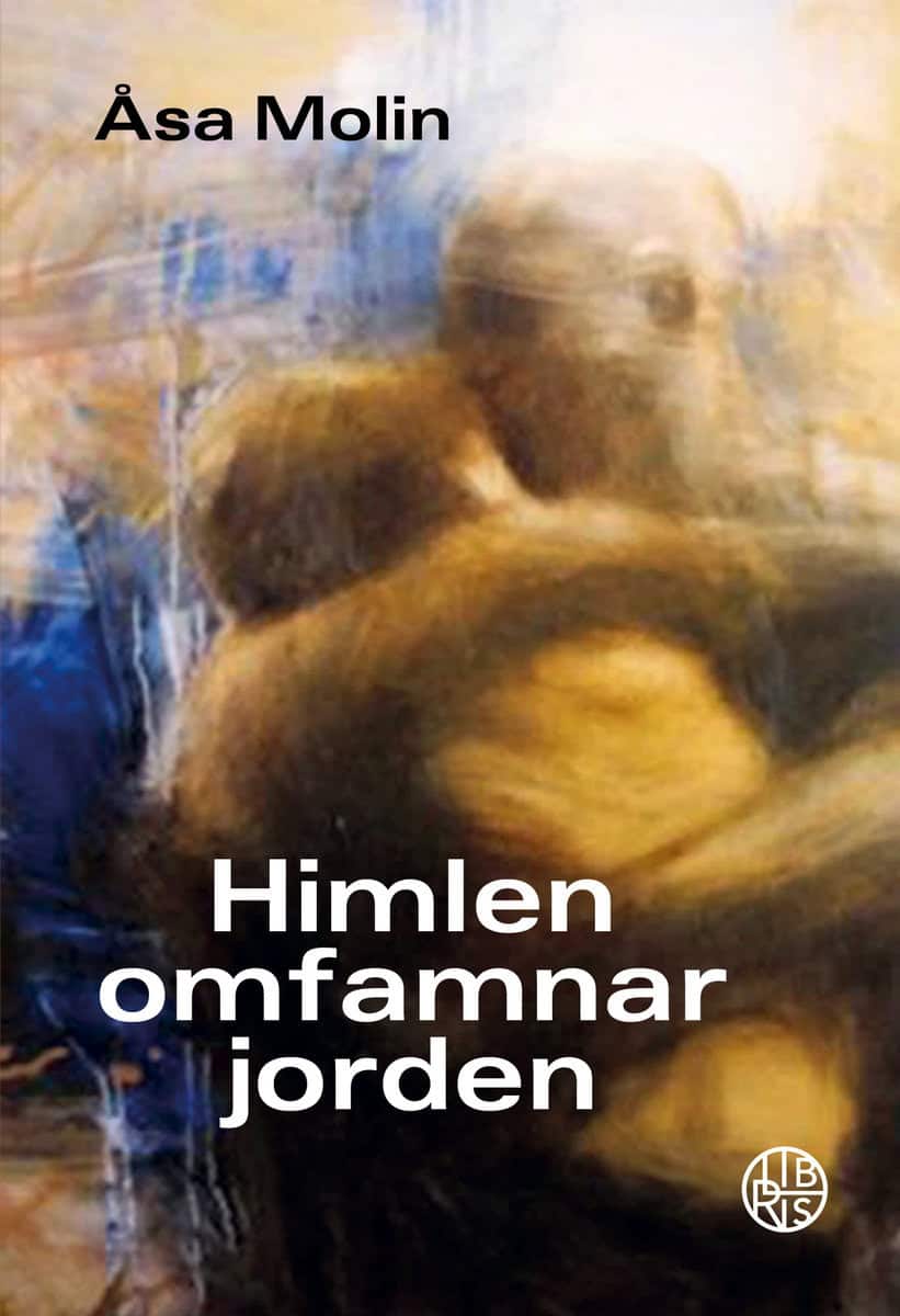 Åsa Molin : Himlen omfamnar jorden