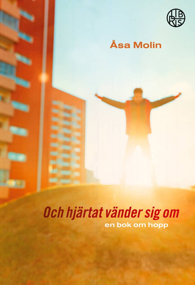 Åsa Molin : Och hjärtat vänder sig om : en bok om hopp