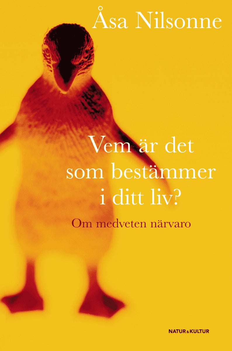 Åsa Nilsonne : Vem är det som bestämmer i ditt liv? : om medveten närvaro