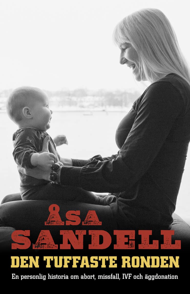 Åsa Sandell : Den tuffaste ronden : en personlig historia om abort, missfall, IVF och äggdonation
