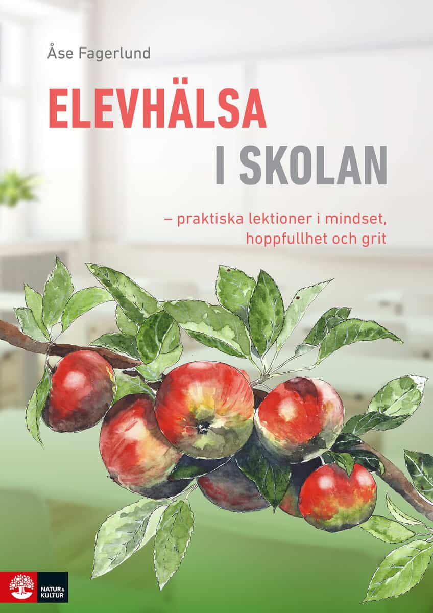 Åse Fagerlund : Elevhälsa i skolan : praktiska lektioner i mindset, hoppfullhet och grit