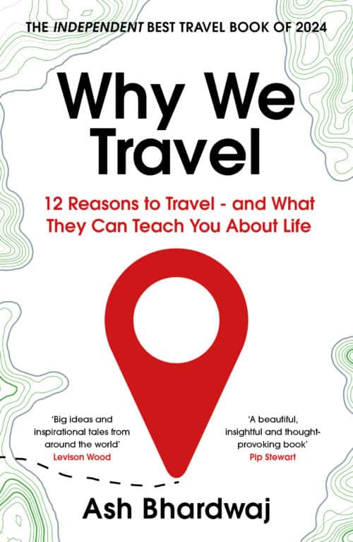 Ash Bhardwaj : Why we travel