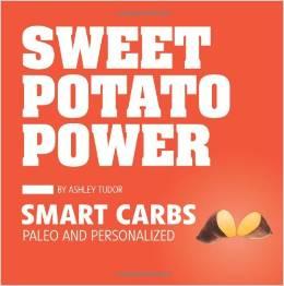 Ashley Tudor : Sweet Potato Power Smart Carbs Paleo and Personalized