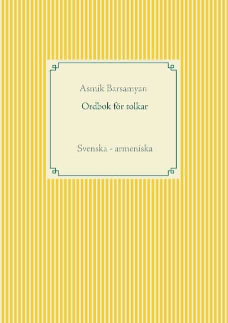 Asmik Barsamyan : Ordbok för tolkar : Svenska - armeniska