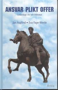 Asplind, Jan ; Faye-Wevle, Eva : Ansvar Plikt Offer : ledarskap i liv och litteratur