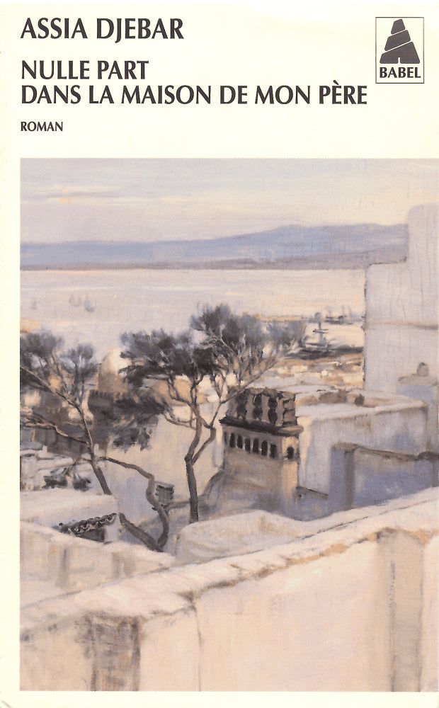 Assia Djebar : Nulle part dans la maison de mon père