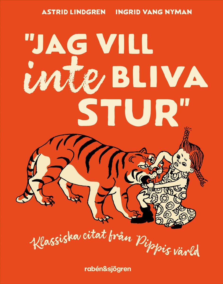 Astrid Lindgren : Jag vill inte bliva stur : Klassiska citat från Pippis värld