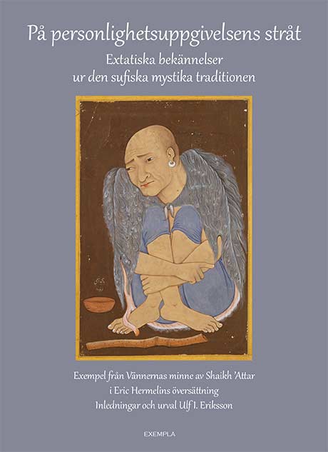 Attar, Faridu 'd-din ; Eriksson, Ulf I. : På personlighetsuppgivelsens stråt. Extatiska bekännelser ur den sufiska mystika traditionen