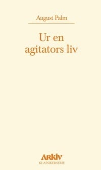 August Palm : Ur en agitators liv