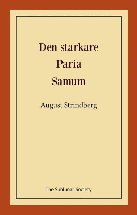 August Strindberg : Den starkare ; Paria ; Samum