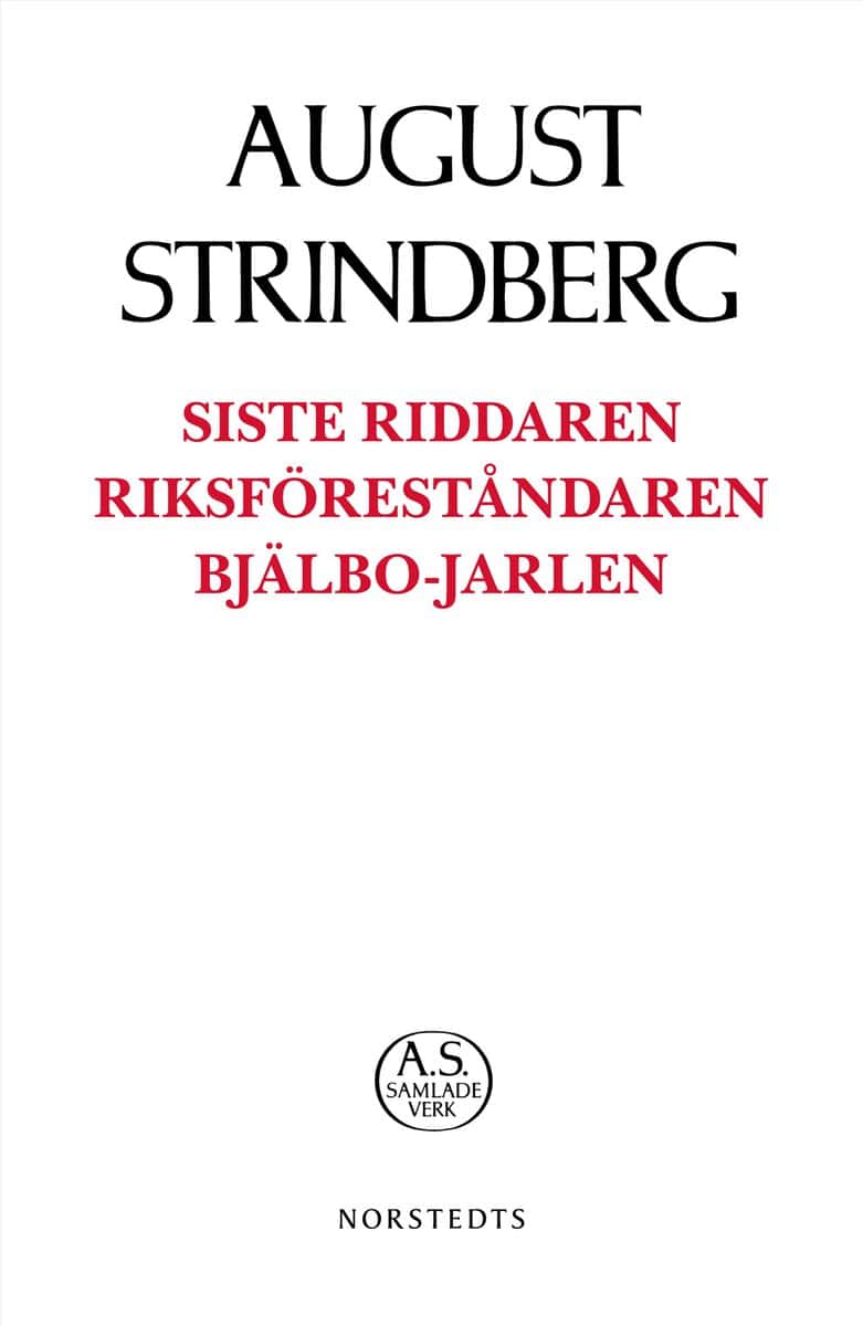 August Strindberg : Siste Riddaren ; Riksföreståndaren ; Bjälbo-Jarlen