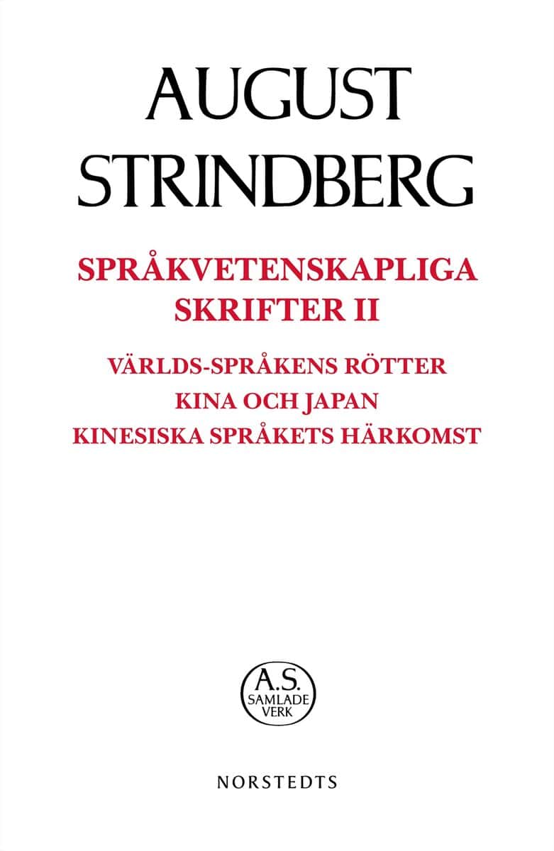 August Strindberg : Språkvetenskapliga Skrifter II Språkvetenskapliga skrifter II : världs-språkens rötter Kina och Japan kinesiska språkets härkomst
