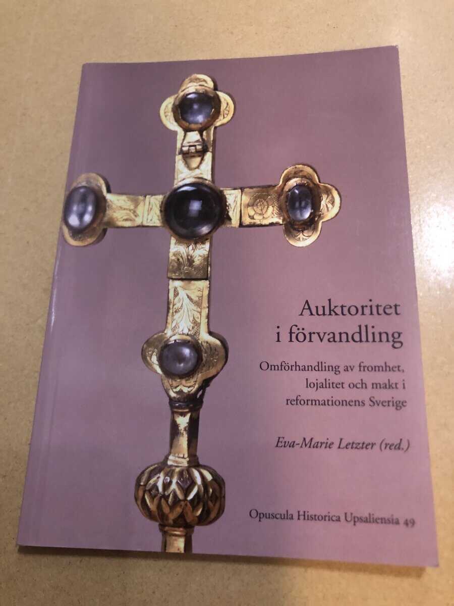 Auktoritet i förvandling omförhandling av fromhet, lojalitet och makt i reformationens Sverige
