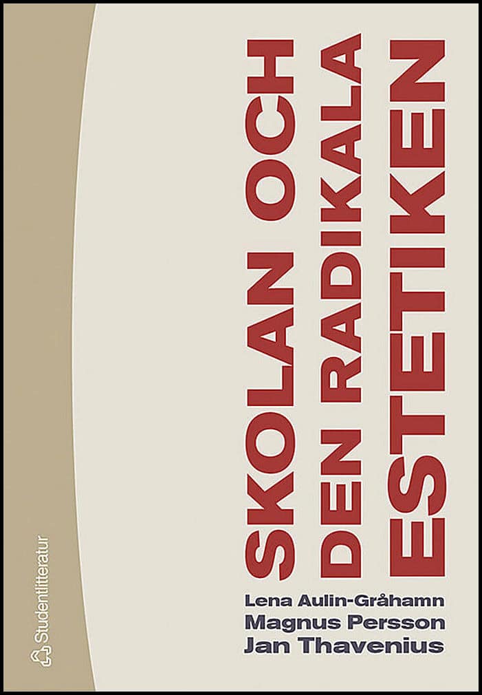 Aulin-Gråhamn, Lena ; Persson, Magnus ; Thavenius, Jan : Skolan och den radikala estetiken