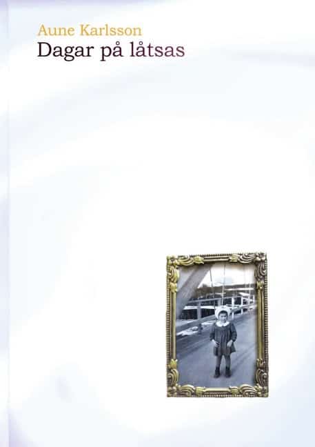 Aune Karlsson : Dagar på låtsas
