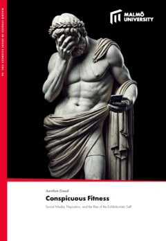 Aurélien Daudi : Conspicuous Fitness : Social Media, Fitspiration, and the Rise of the Exhibitionistic Self