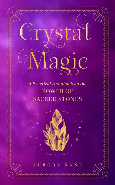 Aurora Kane : Crystal Magic A Practical Handbook on the Power of Sacred St