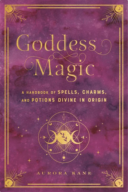 Aurora Kane : Goddess Magic A Handbook of Spells, Charms