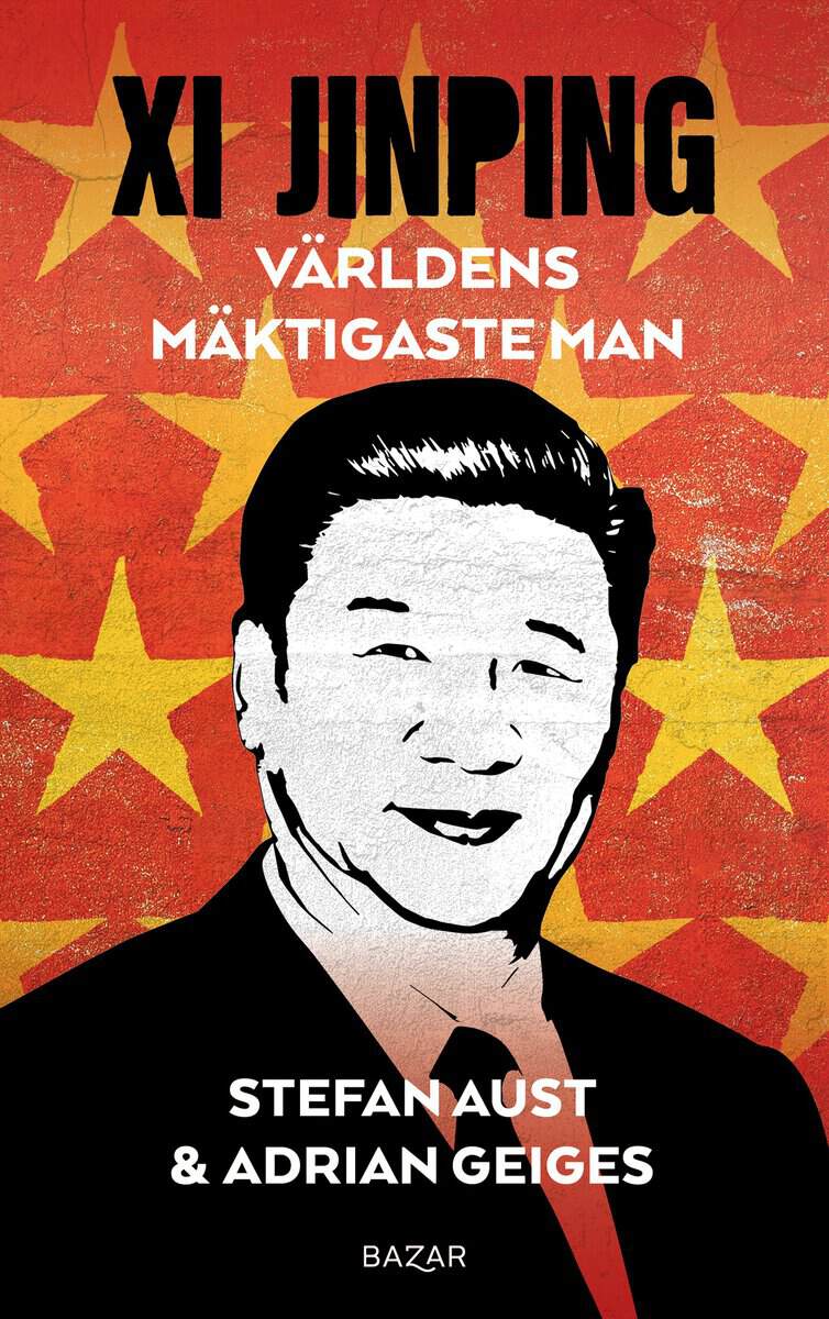 Aust, Stefan ; Geiges, Adrian : Xi Jinping : världens mäktigaste man
