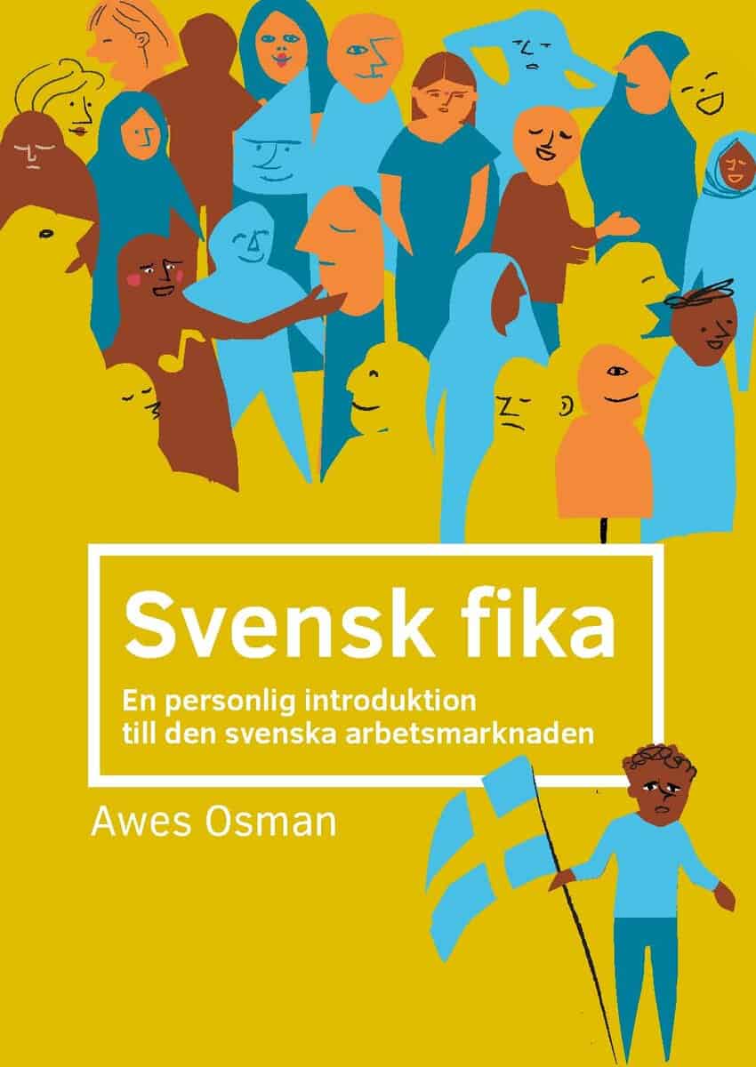 Awes A. Osman : Svensk fika : en personlig introduktion till den svenska arbetsmarknaden.