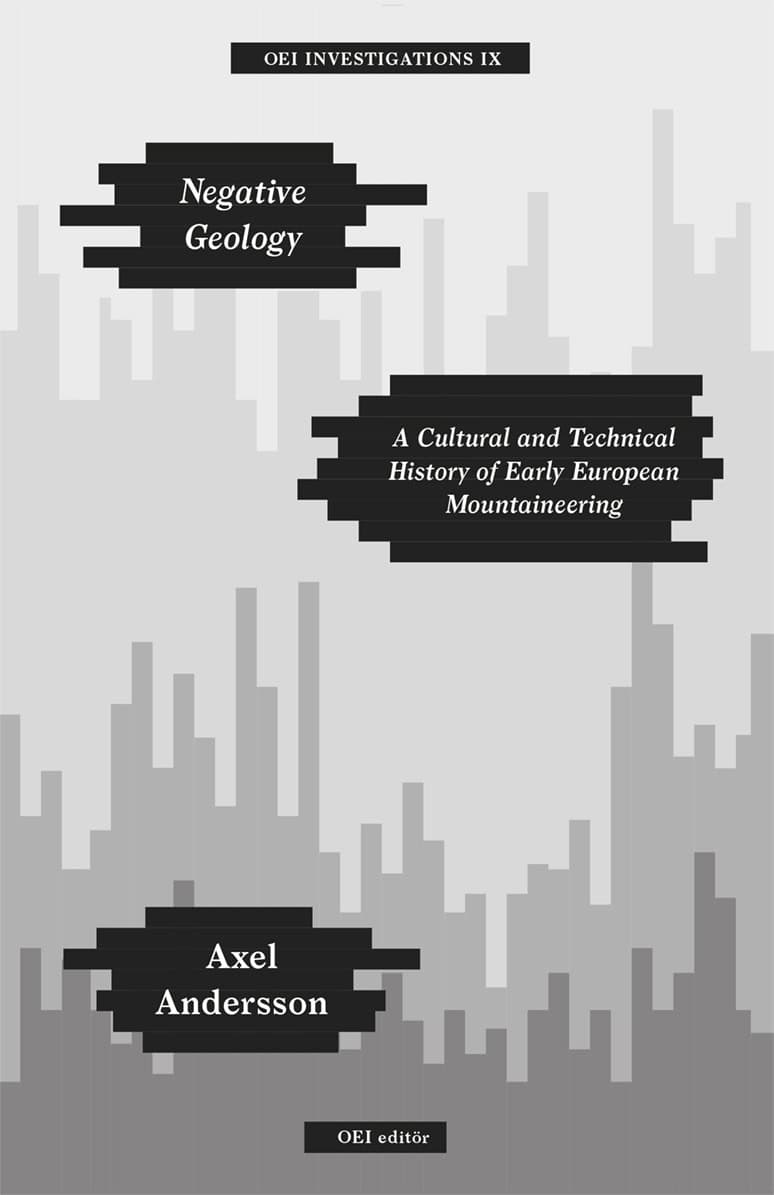 Axel Andersson : Negative Geology – A Cultural and Technical History of Early European Mountaineering