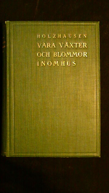 Axel Holzhausen : Våra växter och blommor inomhus