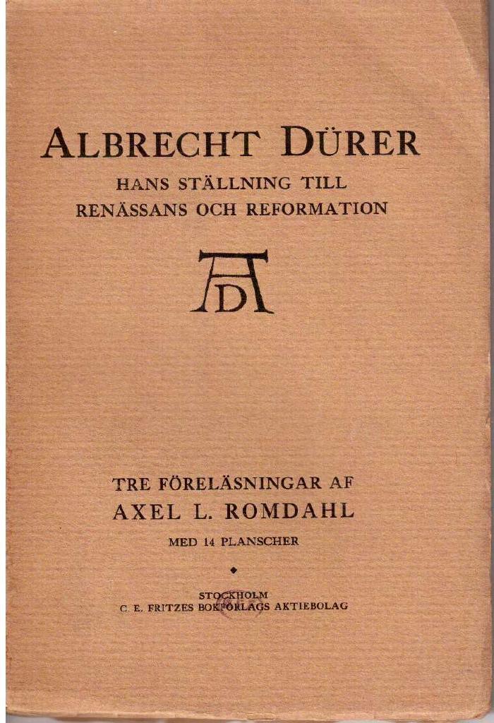Axel L. Romdahl : Albrecht Dürer. Hans ställning till renässans och reformation. Tre föreläsningar af Axel L. Romdahl