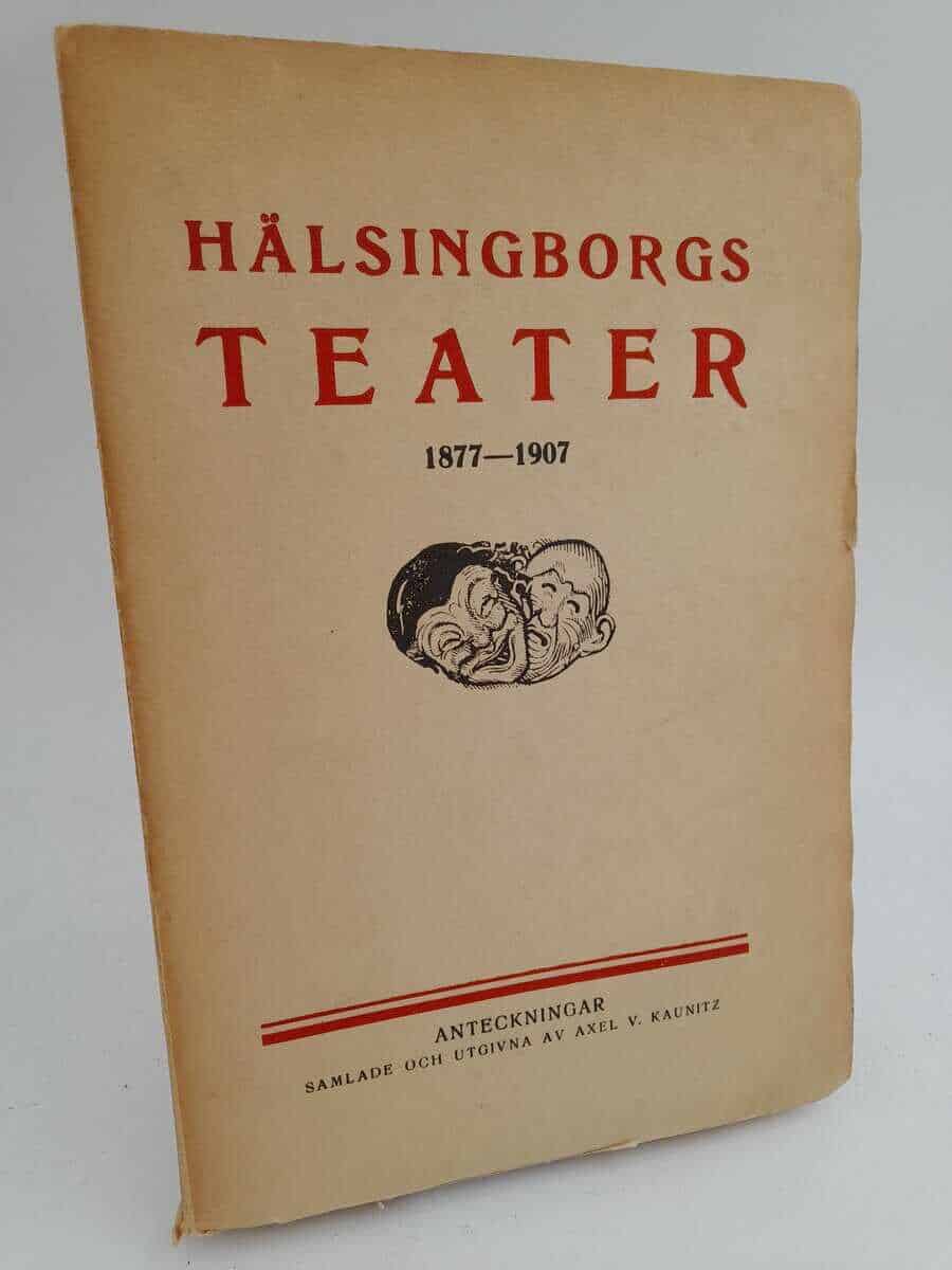 Axel V. Kaunitz : Hälsingborgs teater 1877-1907