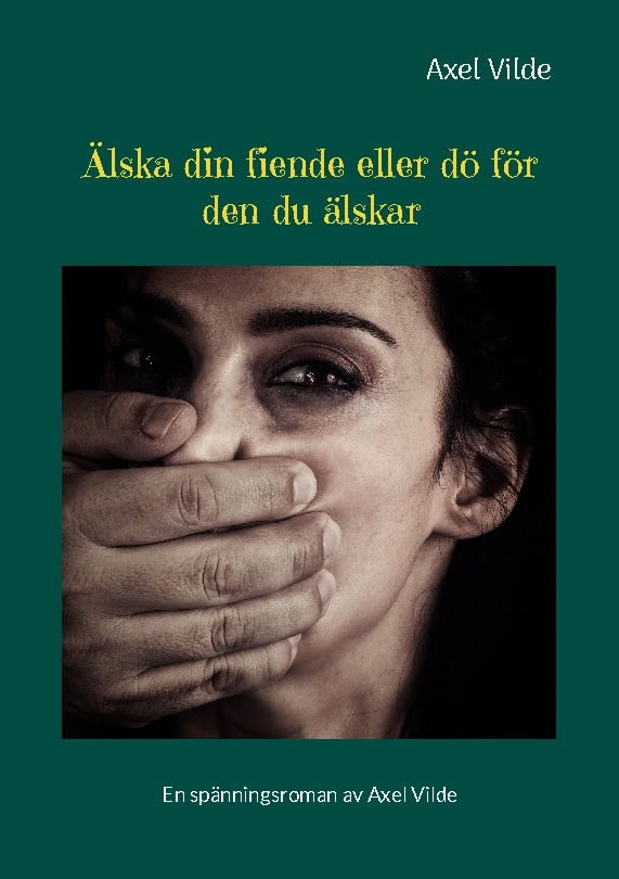 Axel Vilde : Älska din fiende eller dö för den du älskar