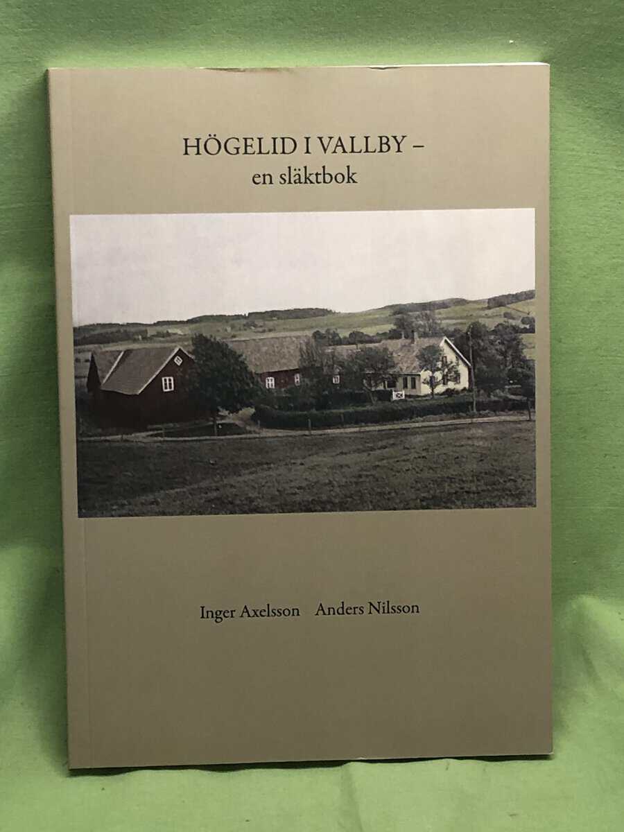 Axelsson, Inger, Nilsson, Anders : Högelid i Vallby - en släktbok