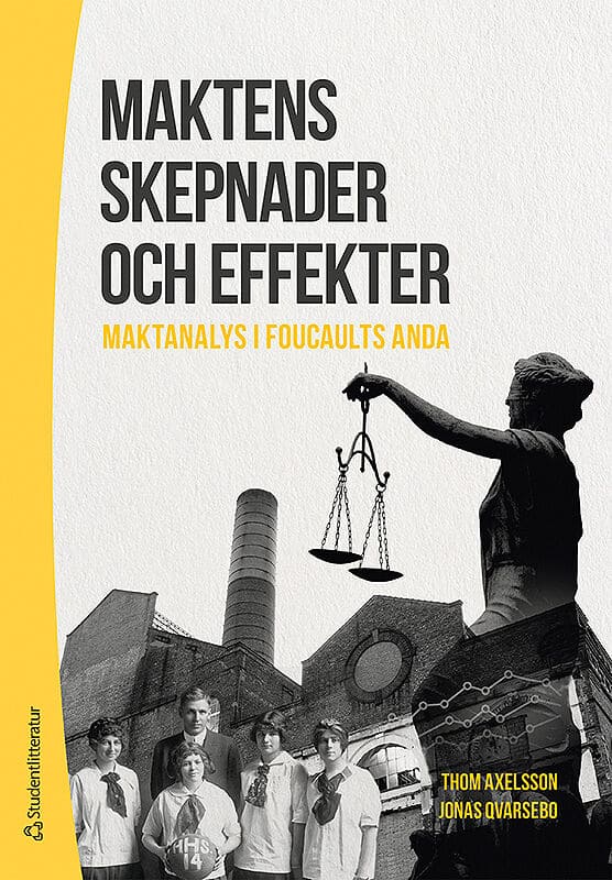 Axelsson, Thom ; Qvarsebo, Jonas : Maktens skepnader och effekter : maktanalys i Foucaults anda