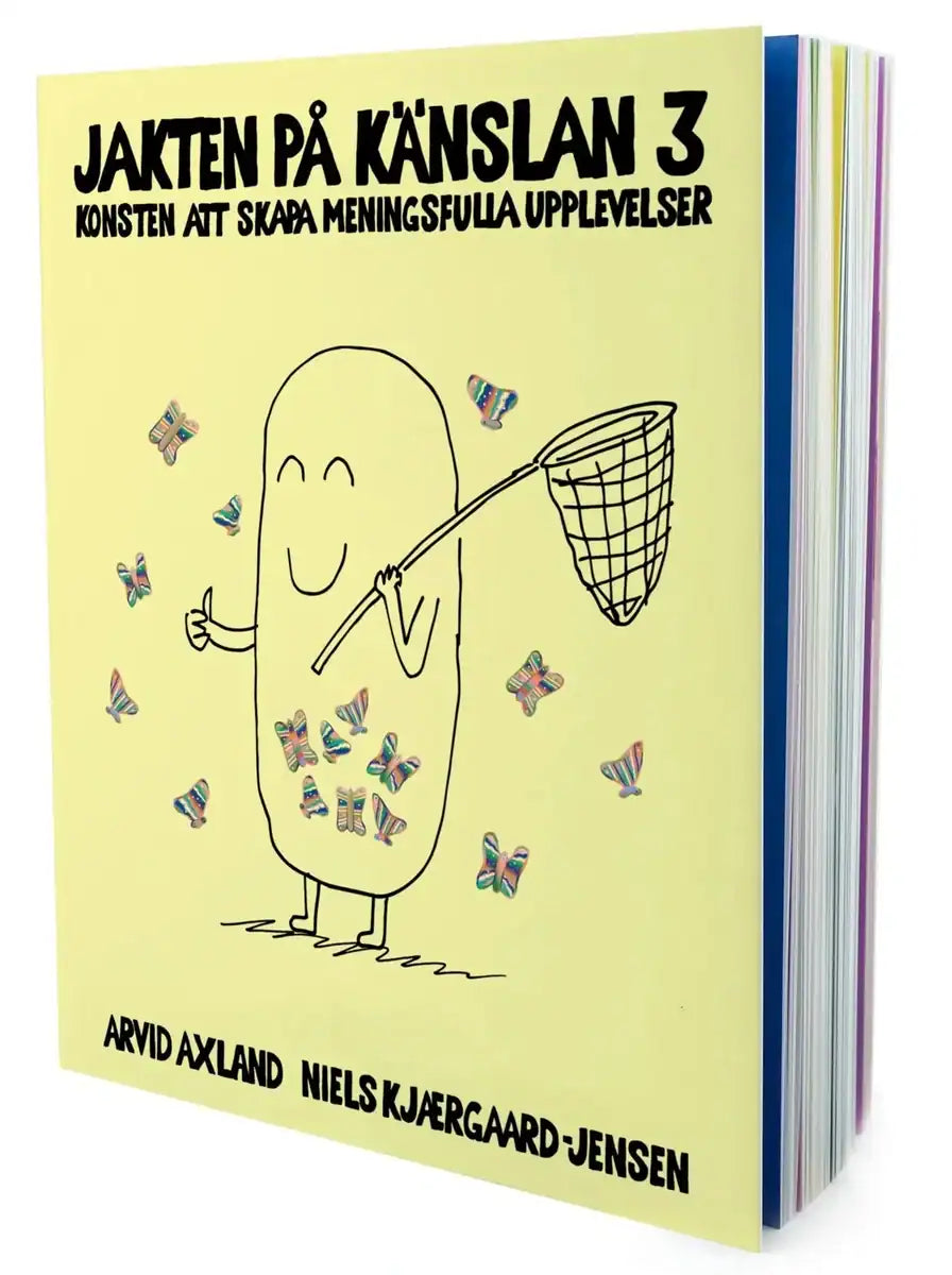 Axland, Arvid ; Kjærgaard-Jensen, Niels : Jakten på känslan 3 : konsten att skapa meningsfulla upplevelser
