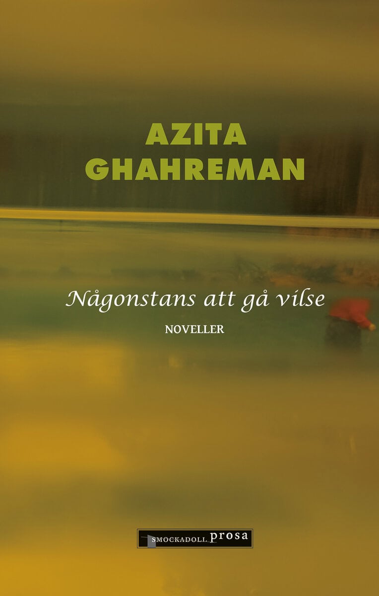 Azita Ghahreman : Någonstans att gå vilse