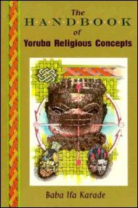Baba Ifa Karade : The Handbook of Yoruba Religious Concepts