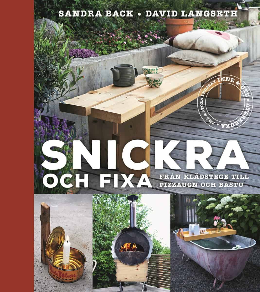 Back, Sandra; Langseth, David : Snickra och fixa : från klädstege till pizzaugn och bastu