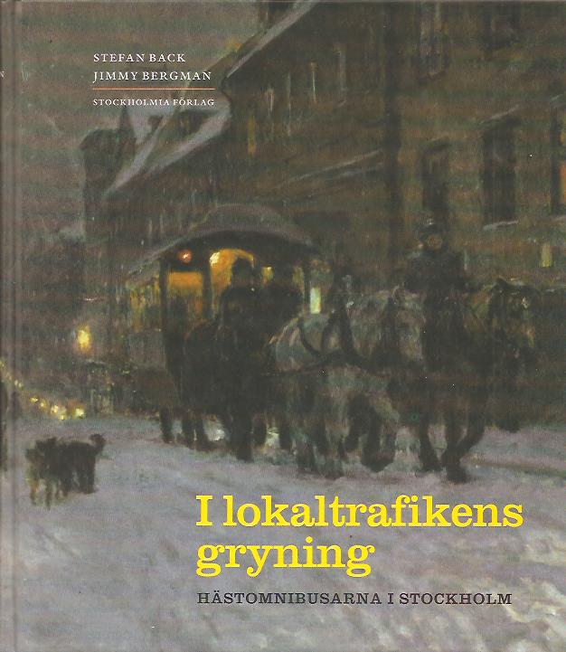 Back, Stefan ; Bergman, Jimmy : I lokaltrafikens gryning - Hästomnibusarna i Stockholm.
