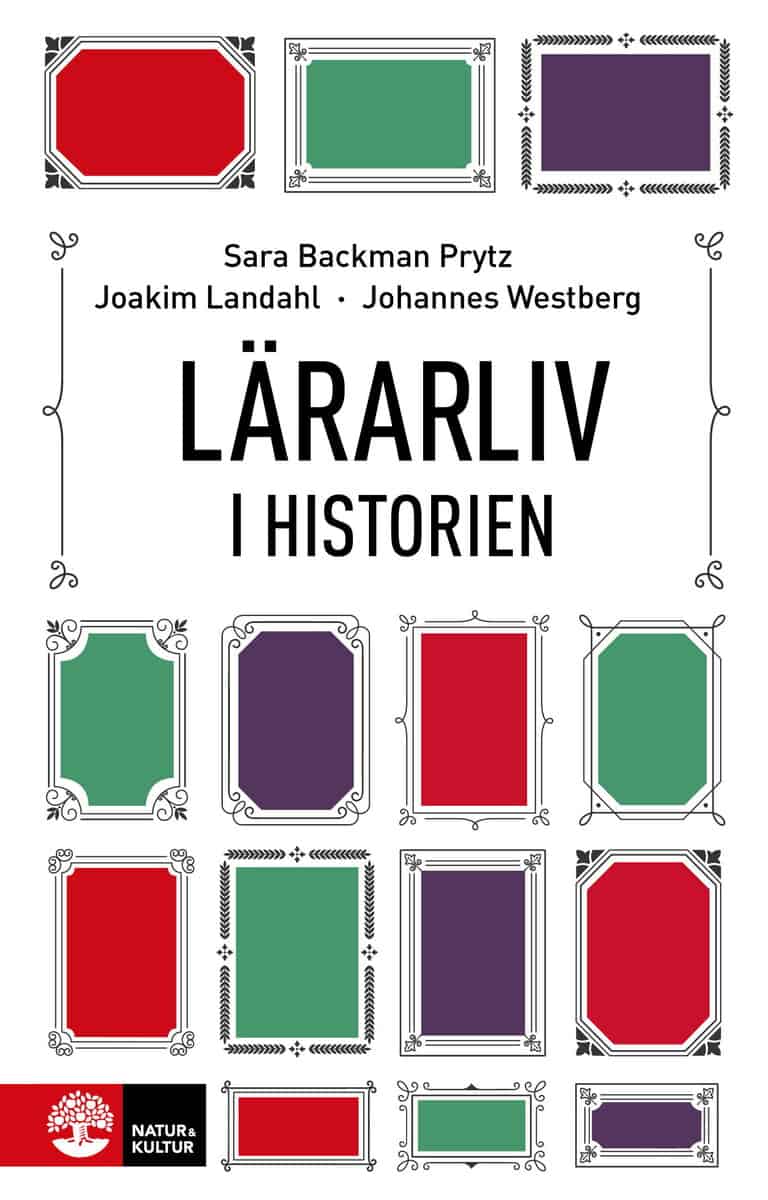 Backman Prytz, Sara ; Landahl, Joakim ; Westberg, Johannes : Lärarliv i historien