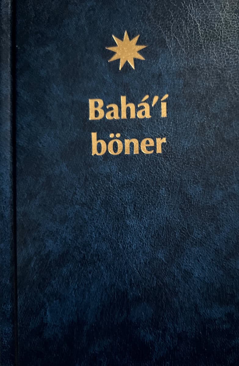Bahá'u'lláh : Bahá'í böner : ett urval böner uppenbarade av Bahá'u'lláh, Báb och 'Abdu'l-Bahá