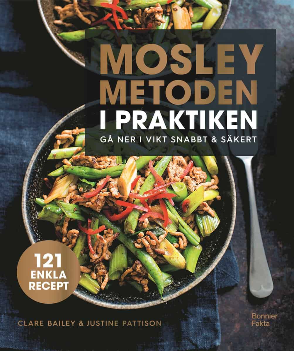 Bailey, Clare ; Pattison, Justine : Mosleymetoden i praktiken : gå ner i vikt snabbt & säkert