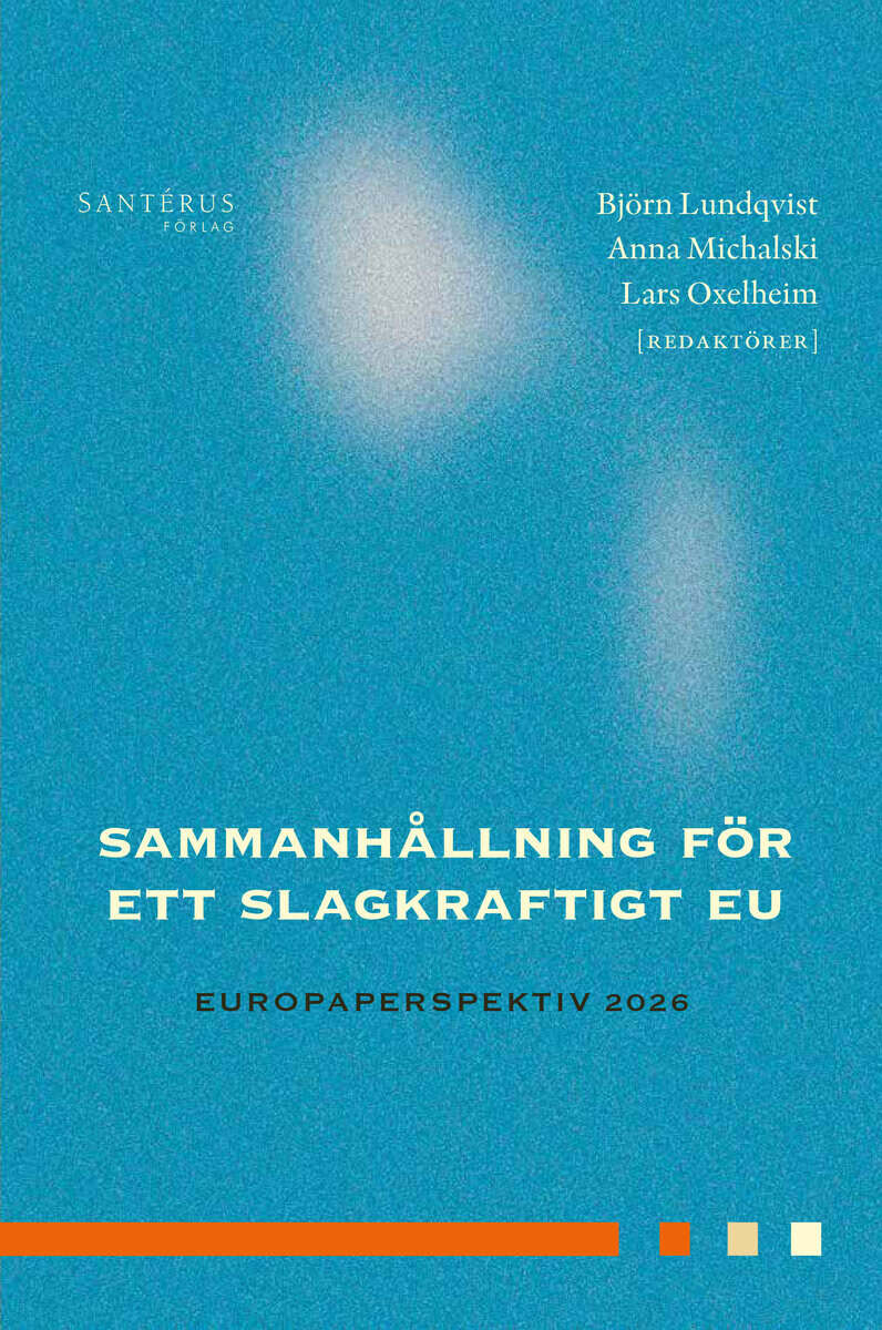Bakardjieva Engelbrekt, Antonina ; Braunerhjelm, Pontus ; Danielson, August ; Engberg, Katarina ; Hilling, Axel ; Jankensgård, Håkan ; Jungar, Ann-Cathrine ; Lappi, Emma ; Nademi, Niousha ; Parusel, Bernd ; Sonnerfeldt, Amanda ; Stenström, Amanda ; Svensson, Martin ; Thorburn Stern, Rebecca ; Vilhelmsson, Anders : Sammanhållning för ett slagkraftigt EU : Europaperspektiv 2026