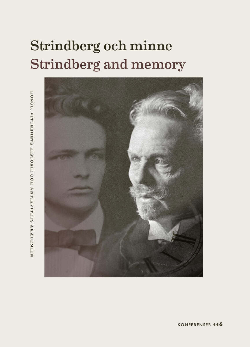 Balbierz, Jan ; Bark, Richard ; Bourguignon, Annie ; Ciaravolo, Massimo ; Dahlkvist, Tobias ; Gavel Adams, Ann-Charlotte ; Hansson, Maria ; Hellström, Martin ; Lysell, Roland ; Marken, Moa ; Markeviciute, Elvyra ; Naudžiunas, Mindaugas ; Ohlsson, Hélène ; Padegimas, Gytis ; Regnell, Astrid ; Sanchis Caparrós, Vicente R. ; Sundberg, Björn ; Szalczer, Eszter ; Szalczer, Eszter ; Tranvik, Andreas ; Wilkinson, Lynn R. : Strindberg och minne / Strindberg and memory