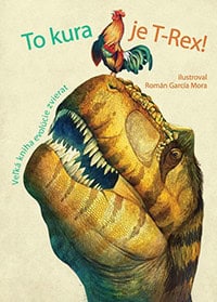 Banfi, Cristina ; Peraboni, Cristina : To kura je T-Rex! Veľká kniha evolúcie zvierat