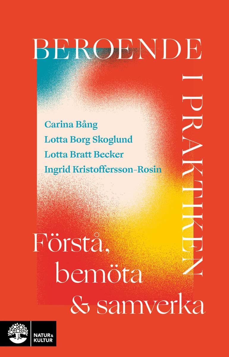 Bång, Carina ; Borg Skoglund, Lotta ; Bratt Becker, Lotta ; Kristoffersson-Rosin, Ingrid : Beroende i praktiken : Förstå, bemöta och samverka