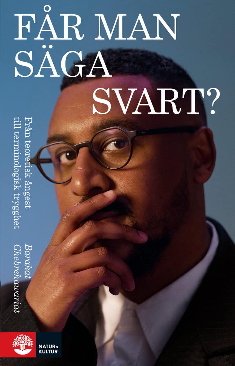 Barakat Ghebrehawariat : Får man säga svart? : från teoretisk ångest till terminologisk trygghet