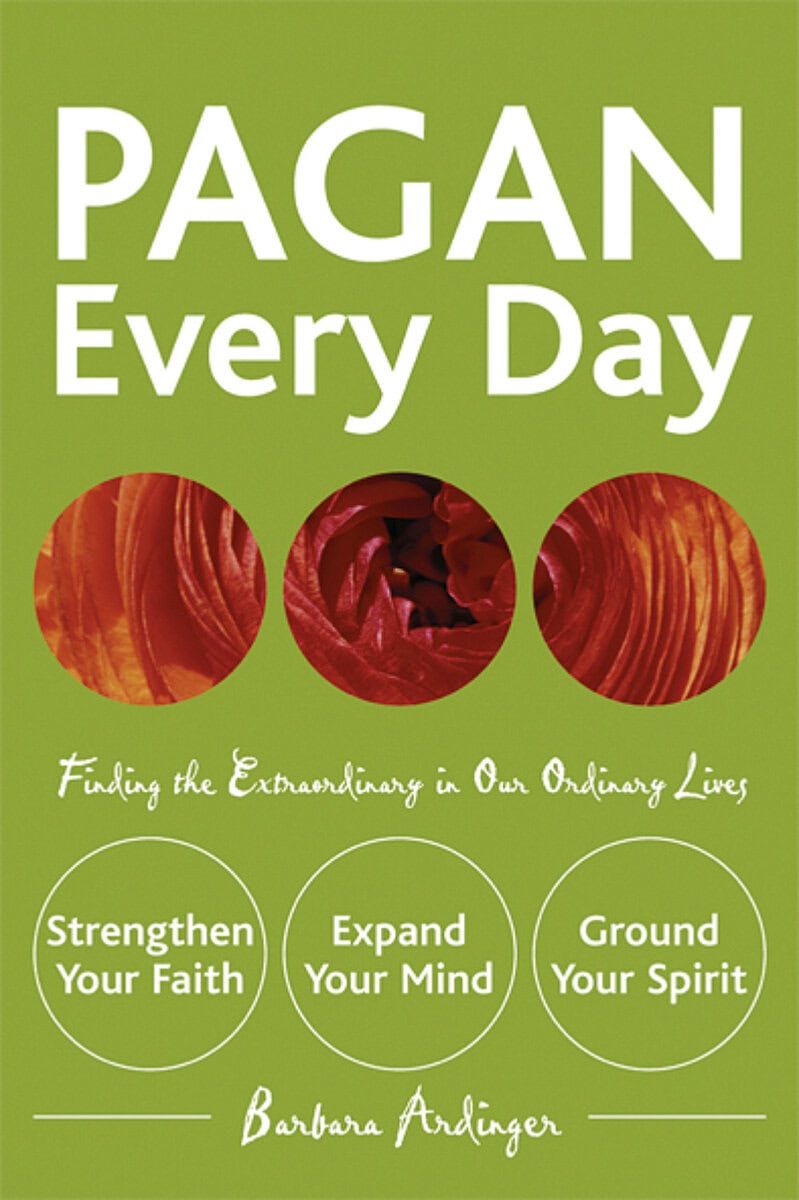 Barbara Ardinger : Pagan every day - finding the extraordinary in our ordinary lives